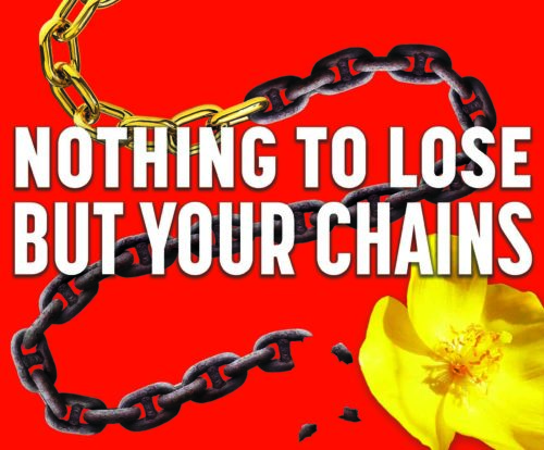 Nothing To Lose But Your Chains